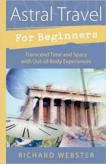 Astral Travel for Beginners by Richard Webster